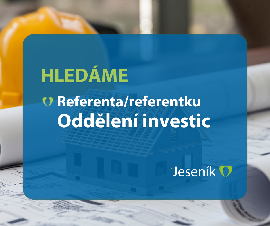 PŘIDEJTE SE K NÁM DO TÝMU: HLEDÁME REFERENTA ODDĚLENÍ INVESTIC