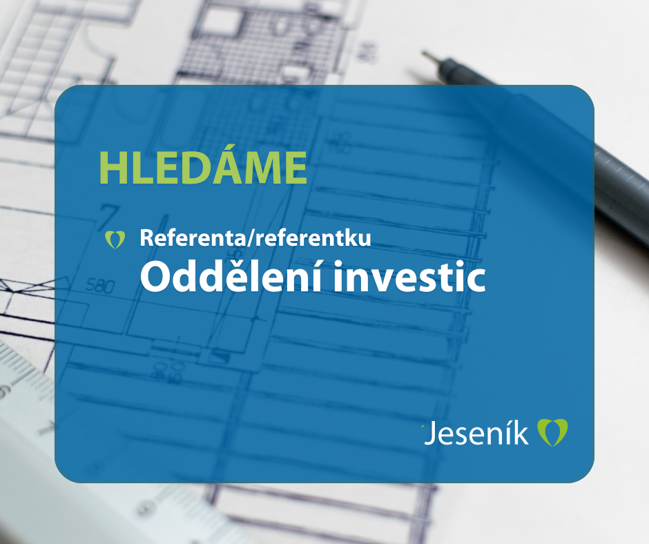 HLEDÁME REFERENTA ODDĚLENÍ INVESTIC. PŘIHLASTE SE DO 21. BŘEZNA